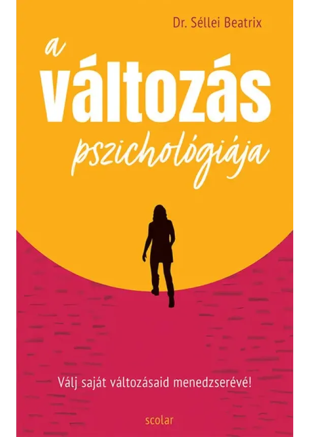 Dr. Séllei Beatrix - A változás pszichológiája - Válj saját változásaid menedzserévé!