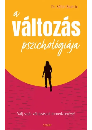 A változás pszichológiája - Válj saját változásaid menedzserévé!