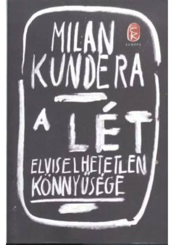 MILAN KUNDERA - A LÉT ELVISELHETETLEN KÖNNYŰSÉGE