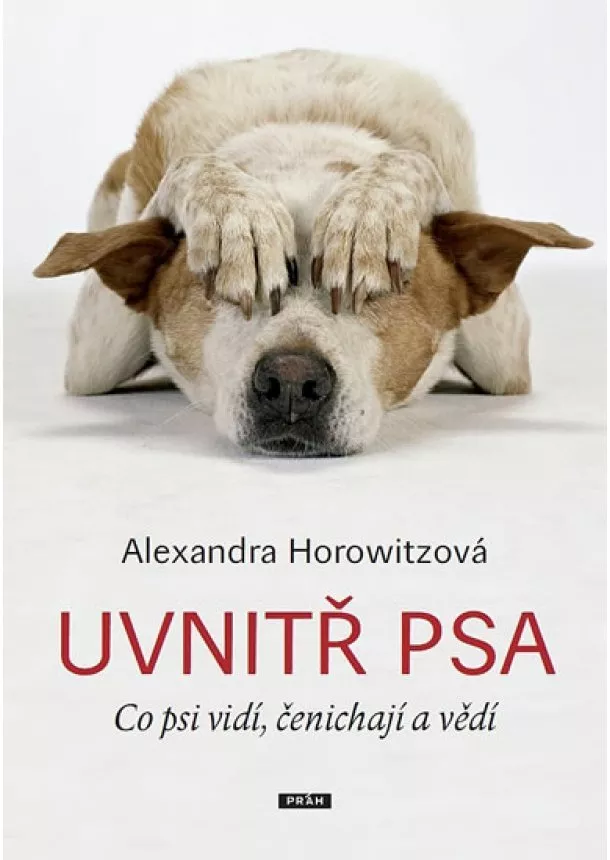 Alexandra Horowitzová - Uvnitř psa - Co psi vidí, čenichají a vědí