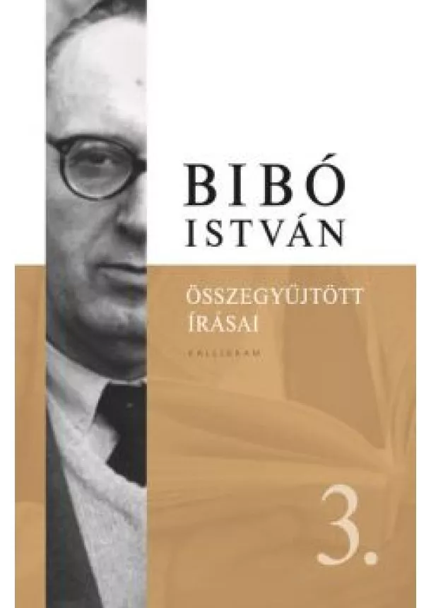 Bibó István - Bibó István Összegyűjtött írásai III. - Az önrendelkezés legitimitása