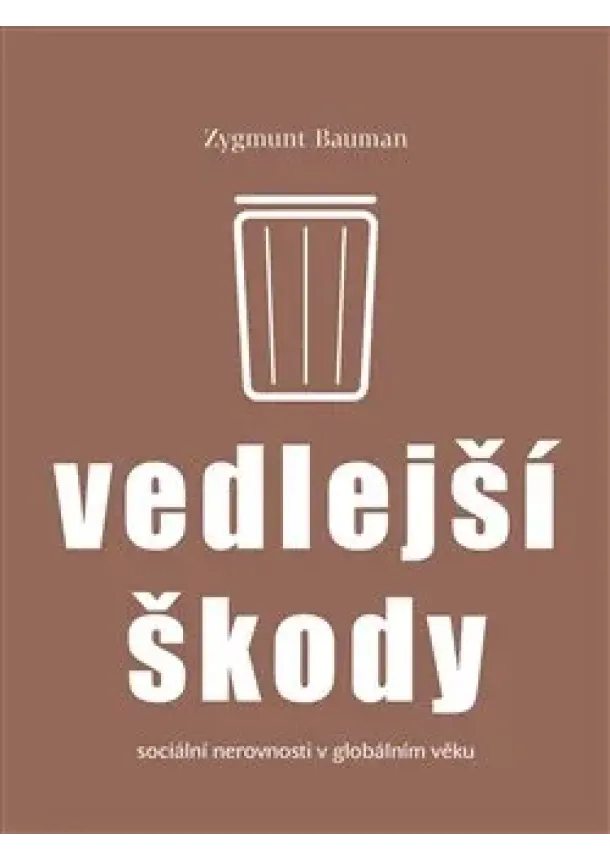 Zygmunt Bauman - Vedlejší škody - Sociální nerovnosti v globálním věku