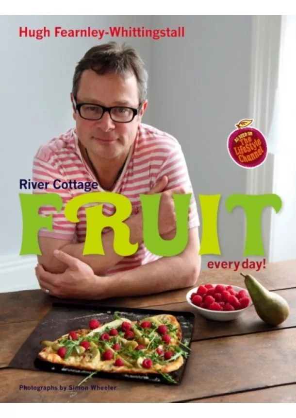 Hugh Fearnley-Whittingstall - River Cottage Fruit Every Day!