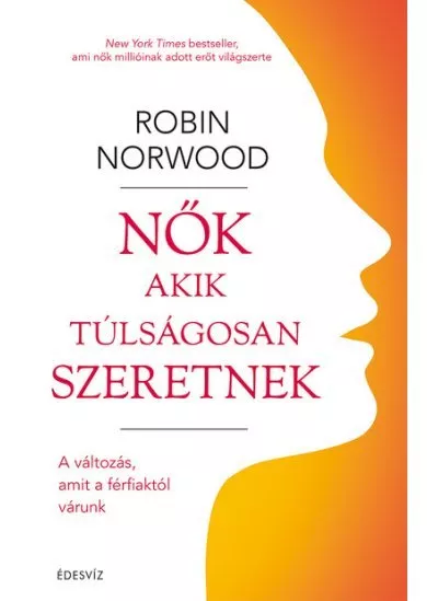 Nők, akik túlságosan szeretnek - A változás, amit a férfiaktól várunk (új kiadás)