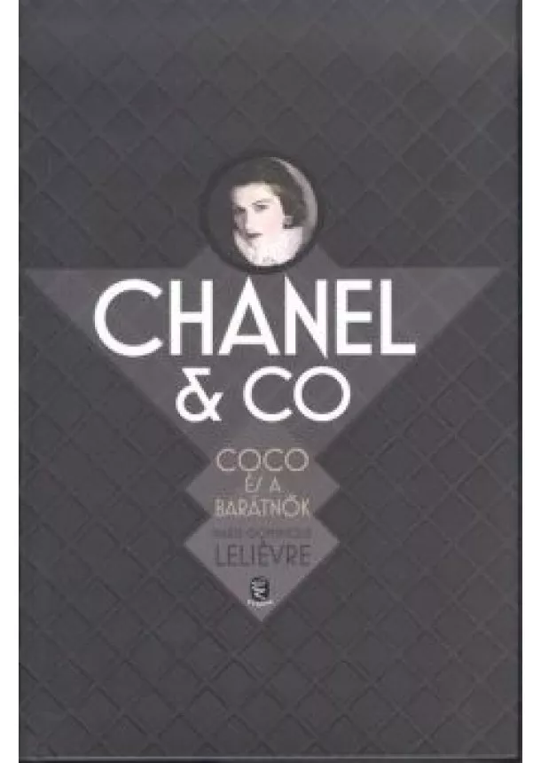 Marie-Dominique Leliévre - Chanel + Co /Coco és a barátnők