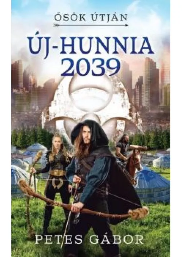Petes Gábor - Új-Hunnia 2039 - Ősök útján