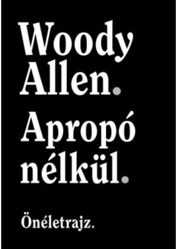 Woody Allen - Apropó nélkül - Önéletrajz