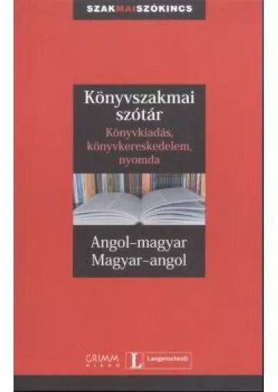 KÖNYVSZAKMAI SZÓTÁR - KÖNYVKIADÁS, KÖNYVKERESKEDELEM, NYOMDA
