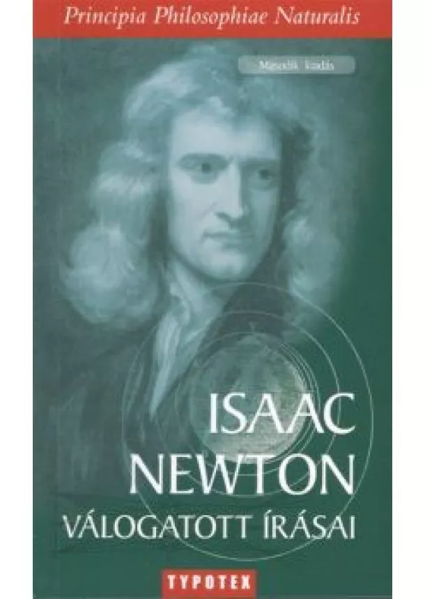 Isaac Newton - Isaac Newton válogatott írásai /Principia Philosophiae Naturalis