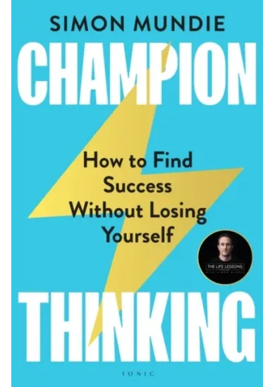 Champion Thinking : How to Find Success Without Losing Yourself