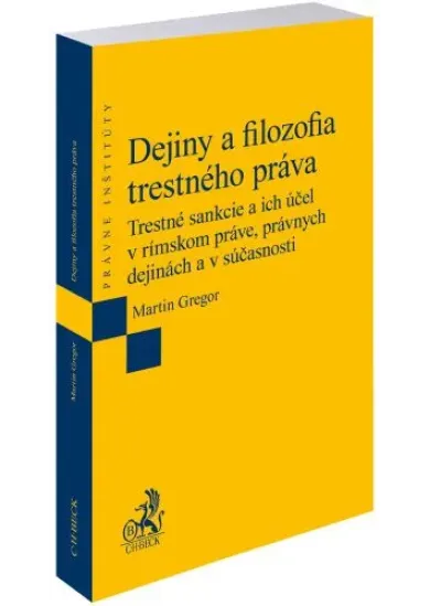 Dejiny a filozofia trestného práva - Trestné sankcie a ich účel v rímskom práve, právnych dejinách a v súčasnosti