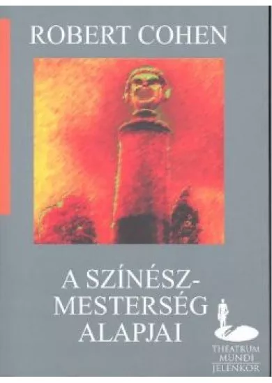 A SZÍNÉSZMESTERSÉG ALAPJAI