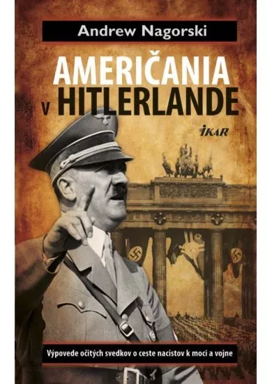 Američania v Hitlerlande - Výpovede očitých svedkov o ceste nacistov k moci a vojne