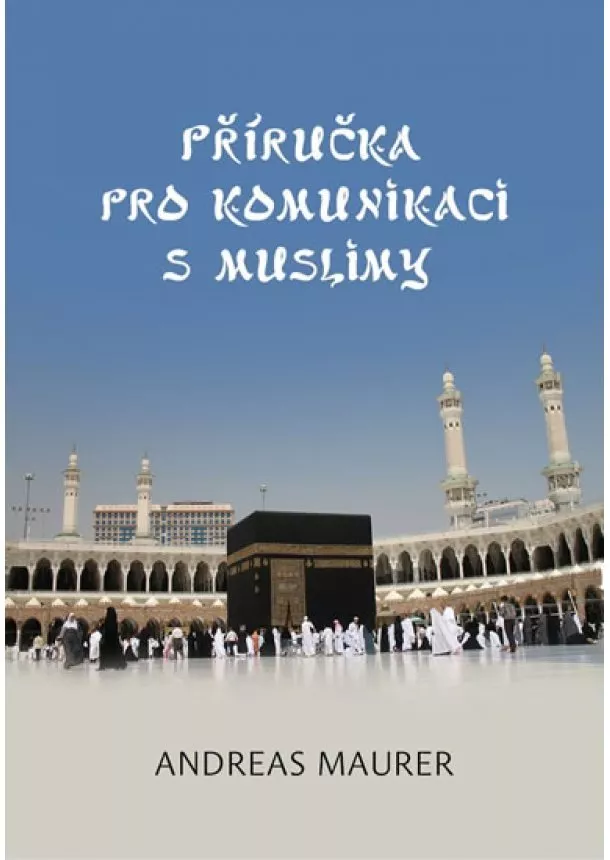 Andreas Maurer - Příručka pro komunikaci s muslimy