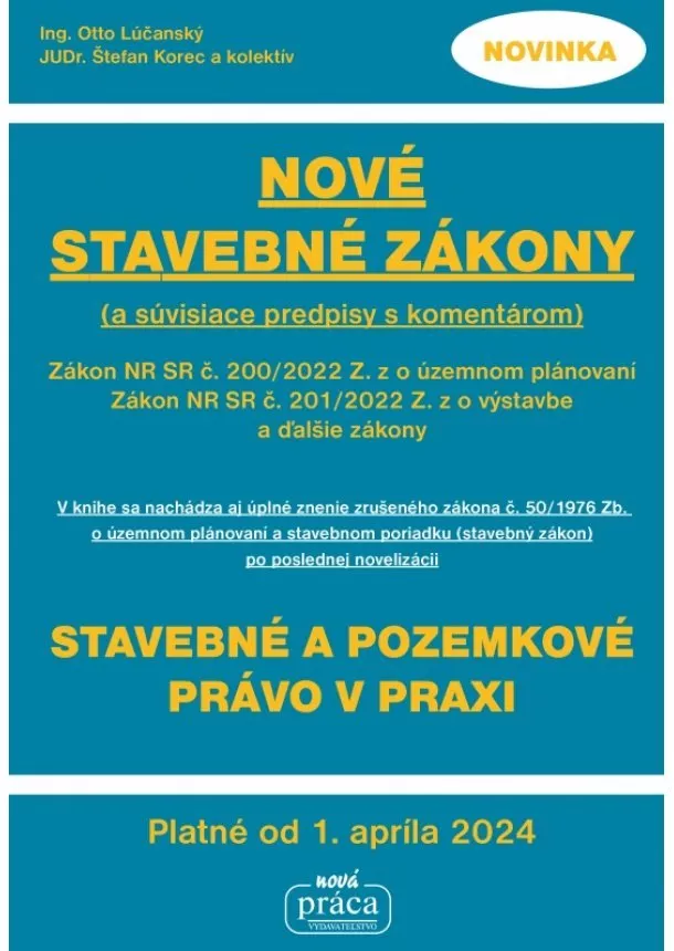 Ing. O. Lúčanský, JUDr. Š. Korec - Nové stavebné zákony a súvisiace predpisy s komentárom platné od 01.04.2024