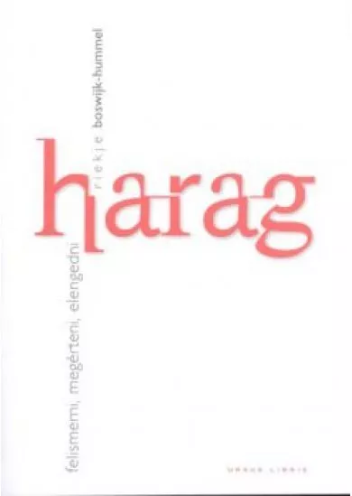 HARAG /FELISMERNI, MEGÉRTENI, ELENGEDNI