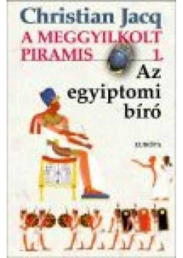 Christian Jacq - A meggyilkolt piramis /Az egyiptomi bíró 1.
