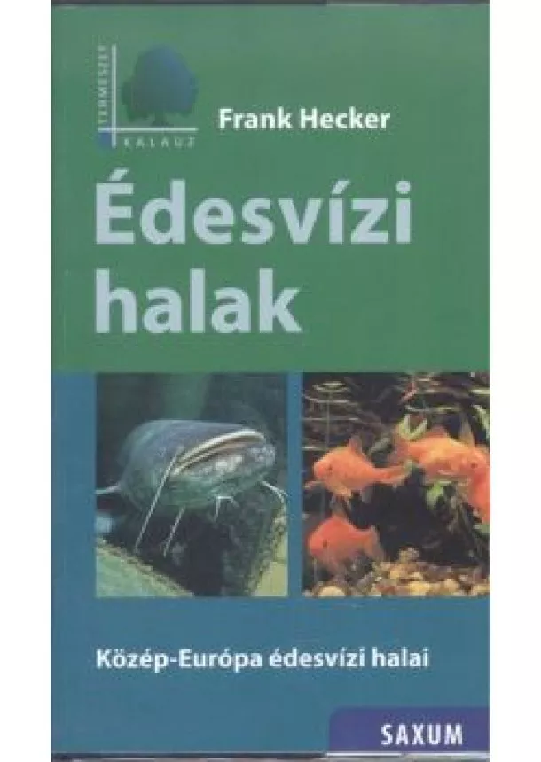Frank Hecker - Édesvízi halak - Közép-Európa édesvízi halai /Természet kalauz