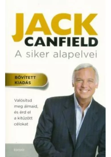 A siker alapelvei - Valósítsd meg ámaidat, és érd el a kitűzött célokat (bővitett kiadás)