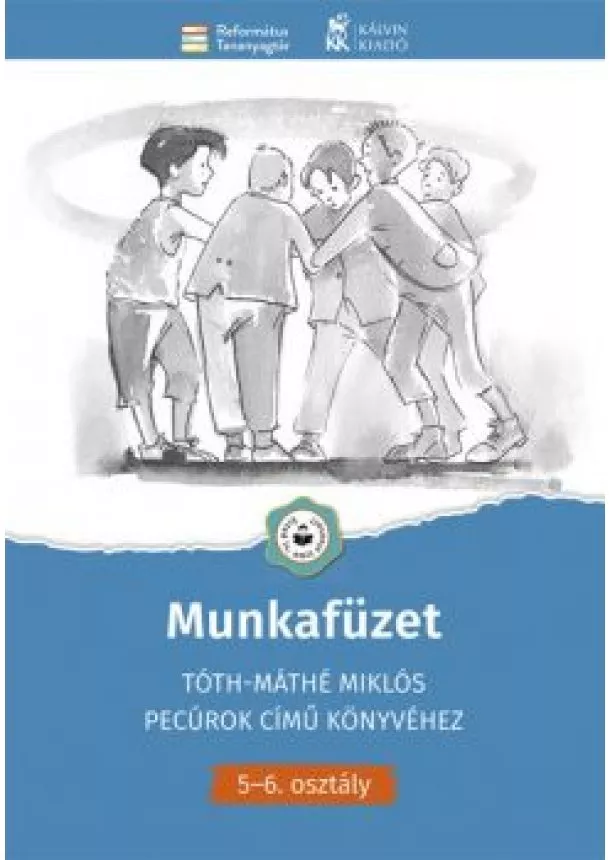 Tomcsányiné Lucz Szilvia - Munkafüzet - Tóth-Máthé Miklós Pecúrok című könyvéhez - 5-6. osztály