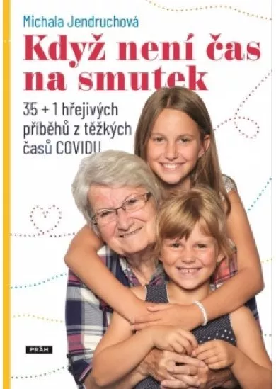 Když není čas na smutek - 35+1 hřejivých příběhů z těžkých časů COVIDu