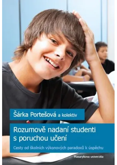 Rozumově nadaní studenti s poruchou učení - Cesty od školních výkonových paradoxů k úspěchu