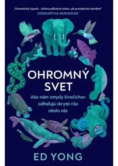 Ohromný svet - Ako nám zmysly živočíchov odhaľujú skryté ríše okolo nás