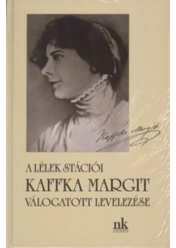 Kaffka Margit - KAFFKA MARGIT VÁLOGATOTT LEVELEZÉSE /A LÉLEK STÁCIÓI
