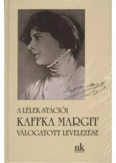 KAFFKA MARGIT VÁLOGATOTT LEVELEZÉSE /A LÉLEK STÁCIÓI