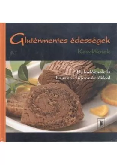 GLUTÉNMENTES ÉDESSÉGEK KEZDŐKNEK /HALADÓKNAK IS HASZNOS INFORMÁCIÓKKAL