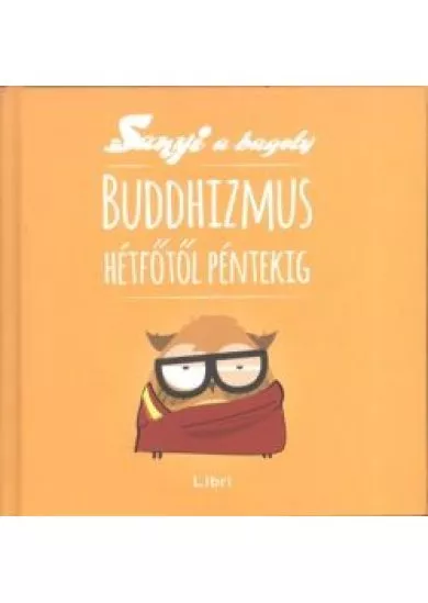 Buddhizmus hétfőtől péntekig /Sanyi a bagoly