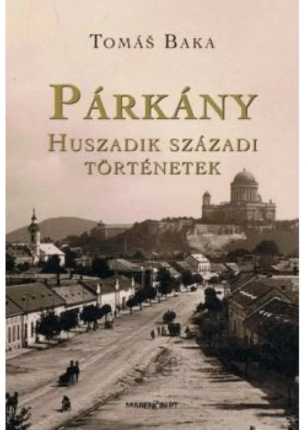 Tomáš Baka - Párkány Huszadik századi történetek 