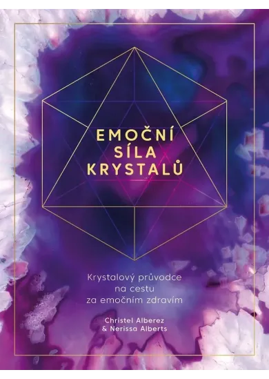 Emoční síla krystalů - Krystalový průvodce na cestu za emočním zdravím