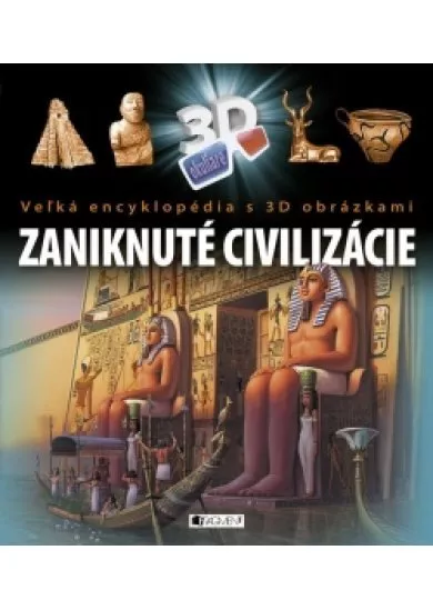 Veľká encyklopédia s 3D obrázkami – Zaniknuté civilizácie