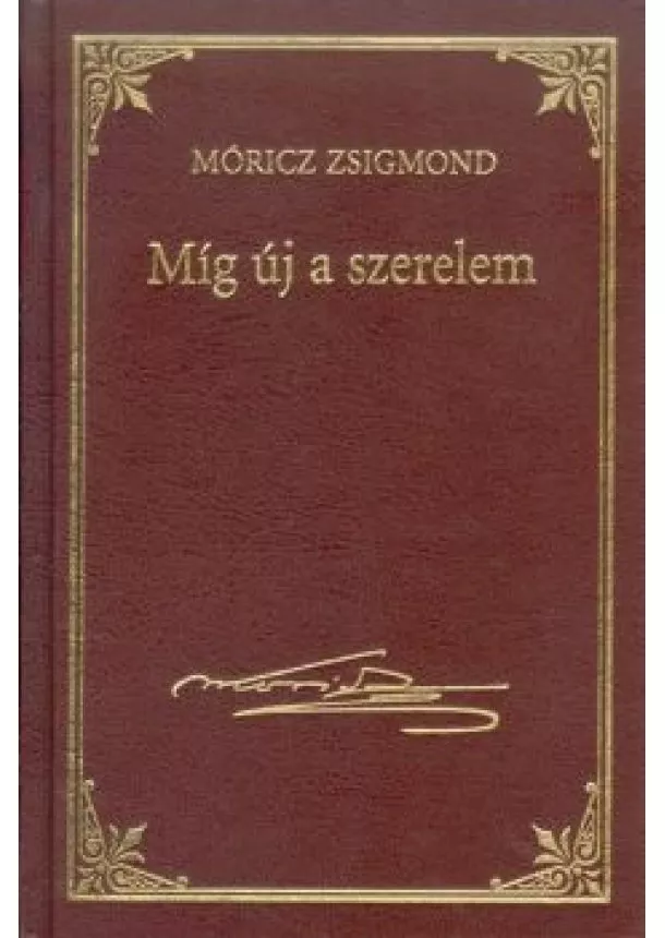 MÓRICZ ZSIGMOND - MÍG ÚJ A SZERELEM