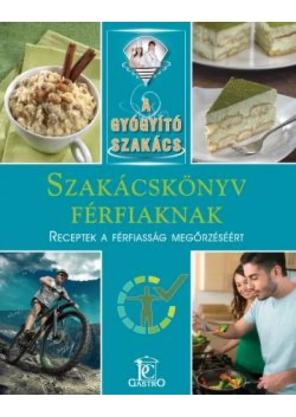 Csigó László - Szakácskönyv férfiaknak - receptek a férfiasság megőrzéséért /A gyógyító szakács