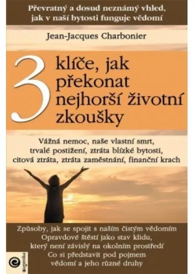 3 klíče, jak překonat nejhorší životní zkoušky
