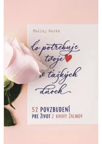 Čo potrebuje tvoje srdce v ťažkých dňoch - 52 povzbudení pre život z knihy Žalmov
