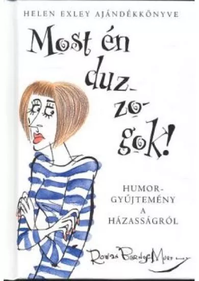 MOST ÉN DUZZOGOK! - HUMORGYŰJTEMÉNY A HÁZASSÁGRÓL