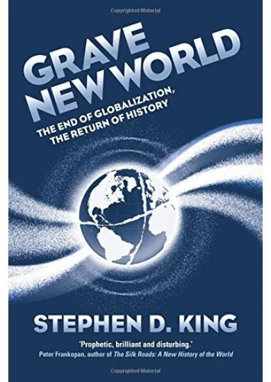 Grave New World: The End of Globalization, the Return of History