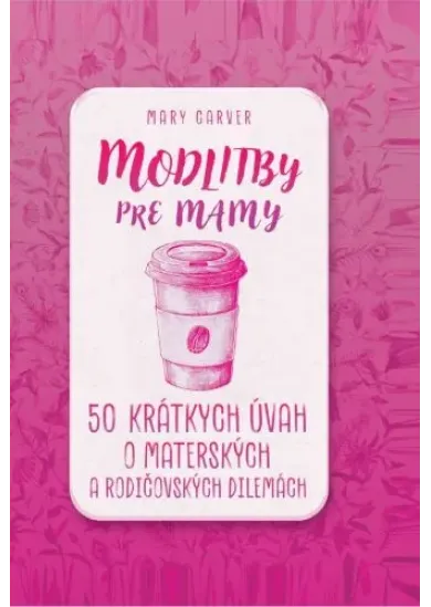 Modlitby pre mamy - 50 krátkych úvah a materských a rodičovských dilemách
