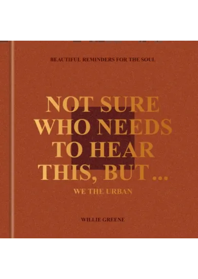 Not Sure Who Needs to Hear This, But