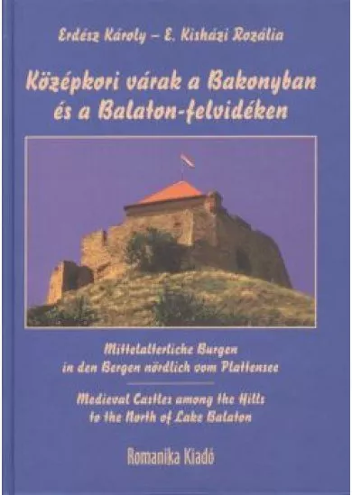 KÖZÉPKORI VÁRAK A BAKONYBAN ÉS A BALATON-FELVIDÉKEN