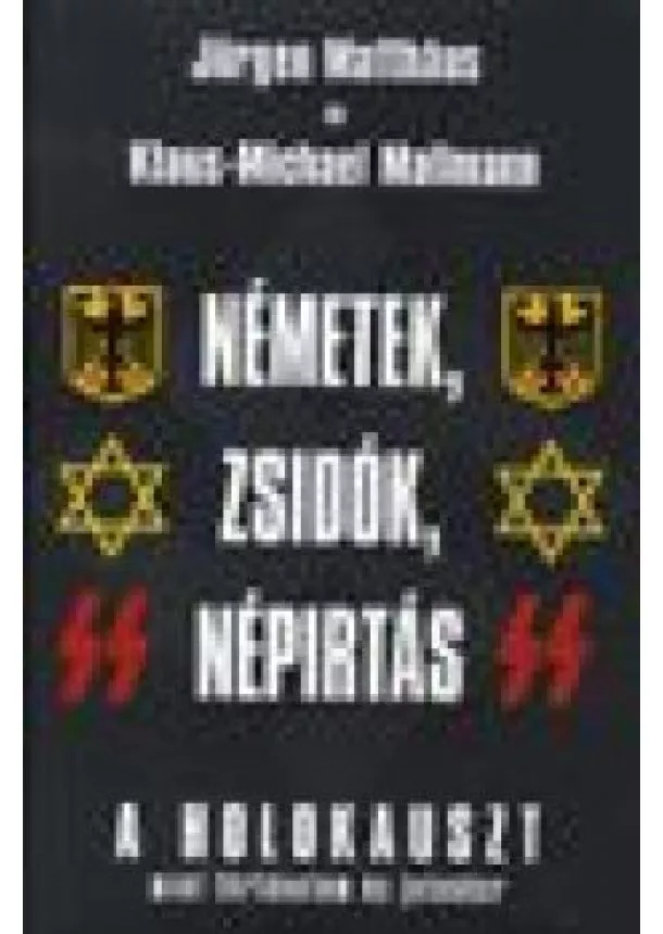 Michael Mallmann - Németek, zsidók, népirtás /A holokauszt, mint történelem és jelenkor
