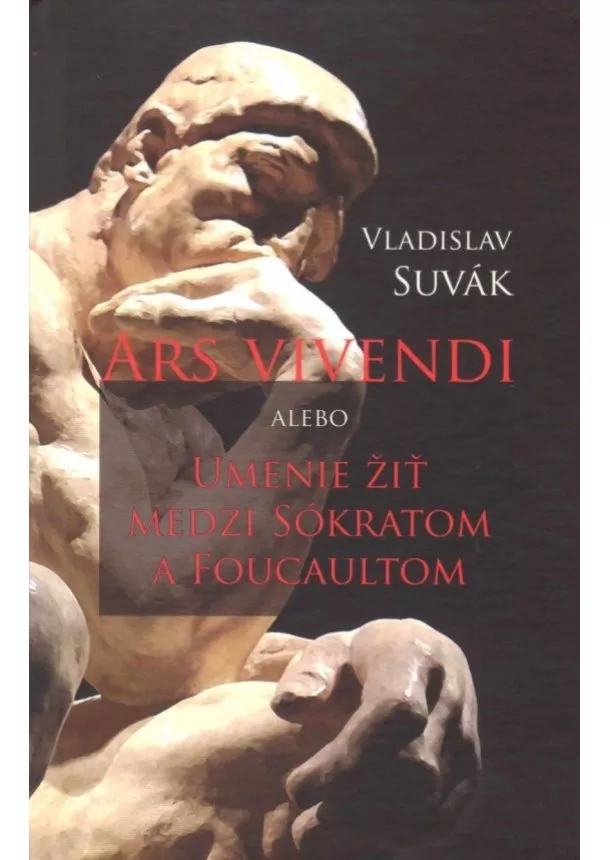 Vladislav Suvák - Ars vivendi alebo Umenie žiť medzi Sokratom a Foucaultom