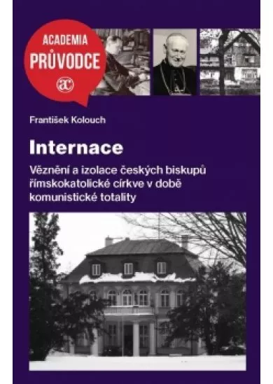 Internace - Věznění a izolace českých biskupů římskokatolické církve v době komunistické totality
