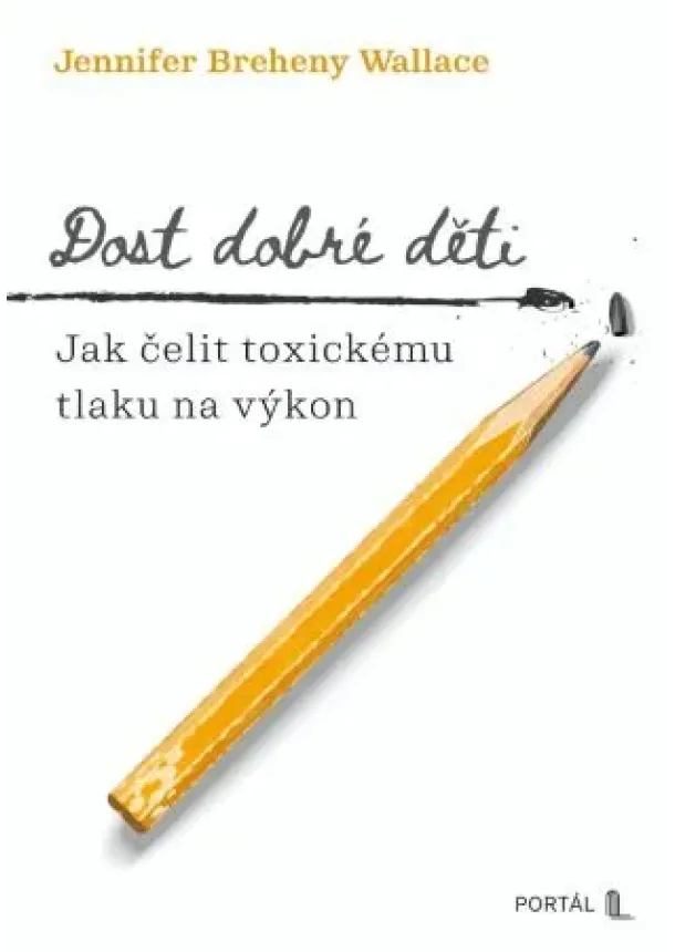 Jennifer Breheny Wallace - Dost dobré děti - Jak čelit toxickému tlaku na výkon