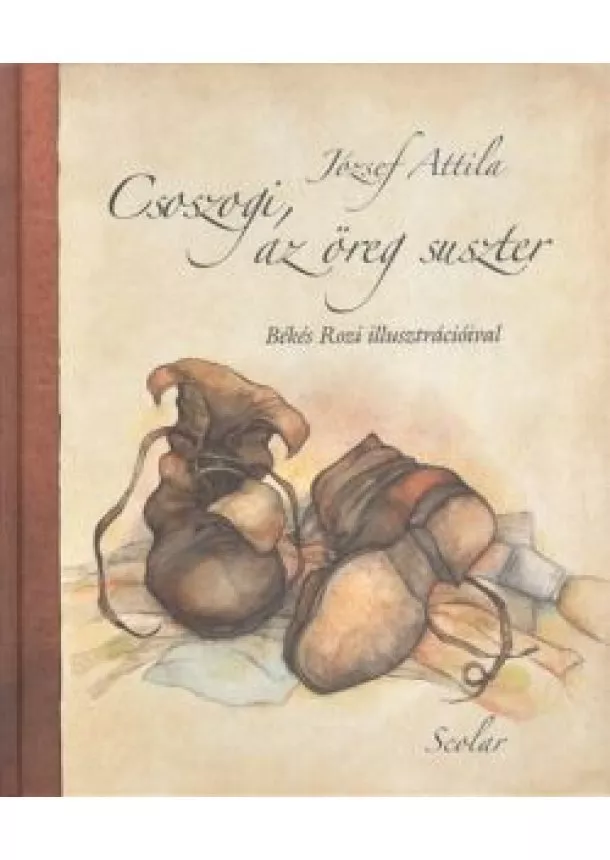 JÓZSEF ATTILA - BÉKÉS ROZI - CSOSZOGI AZ ÖREG SUSZTER