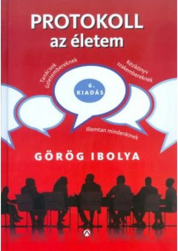 Görög Ibolya - Protokoll az életem /Illemtan mindenkinek (7. kiadás)