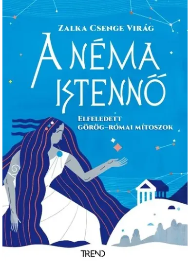 A néma istennő - Elfeledett görög-római mítoszok